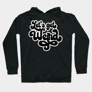 Let's get Weird Hoodie